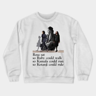 Rosa Sat So Ruby Could Walk Civil Rights Tribute Crewneck Sweatshirt